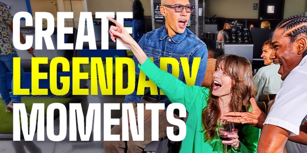 Create Legendary Moments
